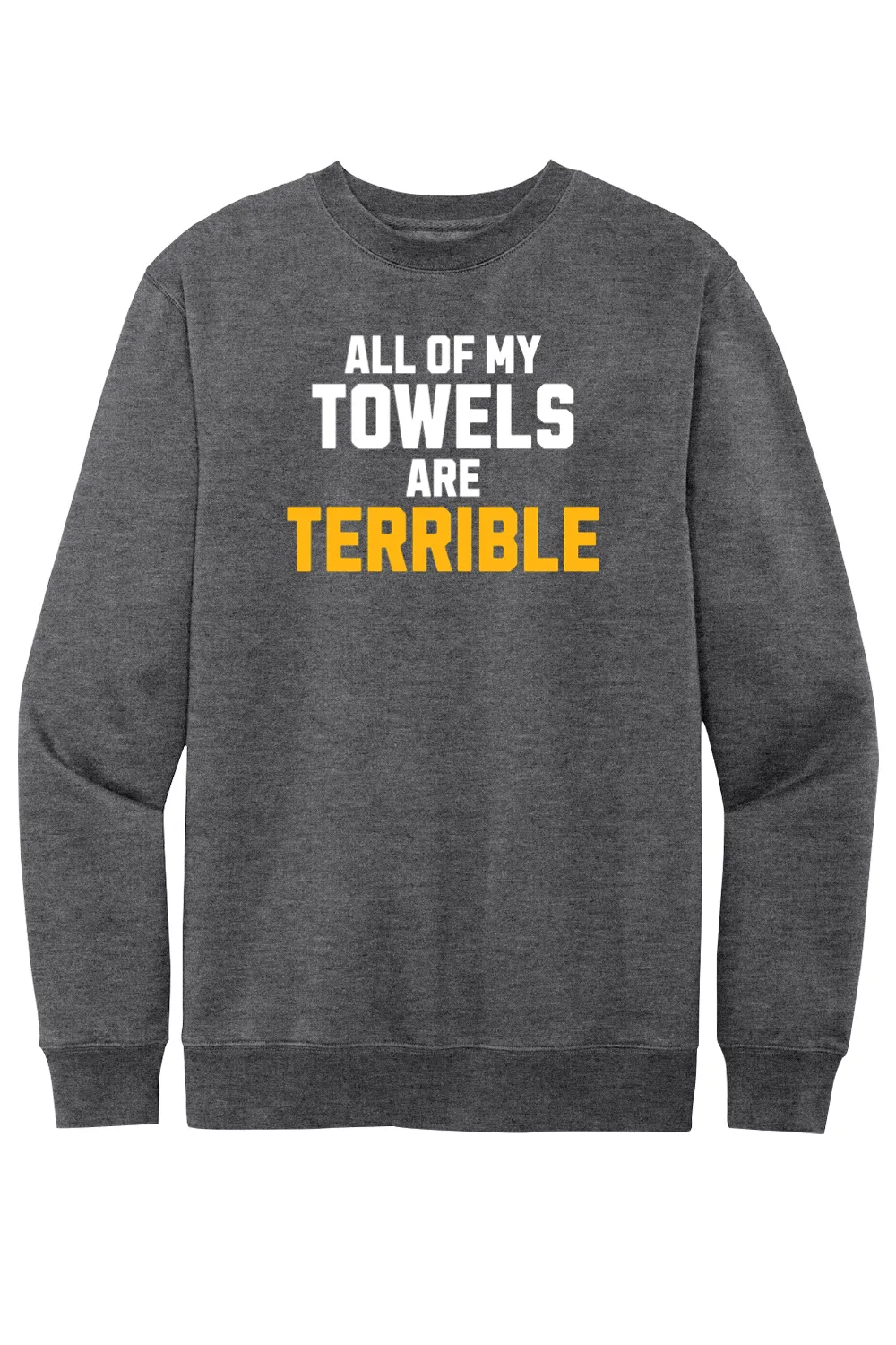 All of My Towels Are Terrible - Fleece Crewneck Sweatshirt